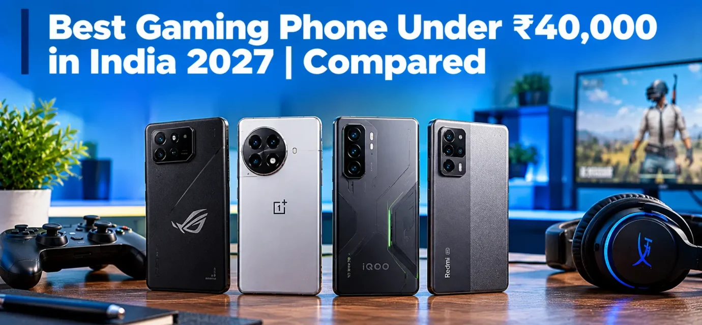 Best Gaming Phones Under ₹40,000 in India 2027: Flagship-Level Performance Ranked