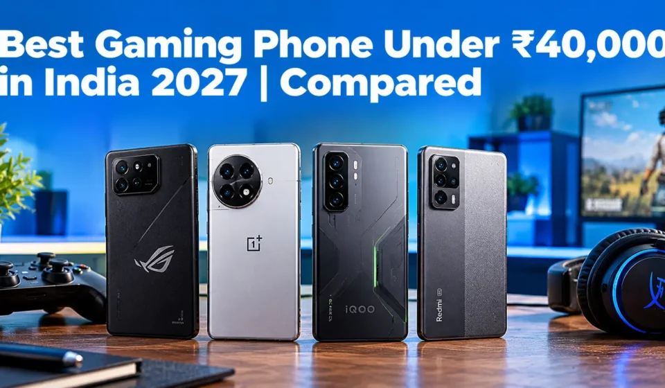 Best Gaming Phones Under ₹40,000 in India 2027: Flagship-Level Performance Ranked