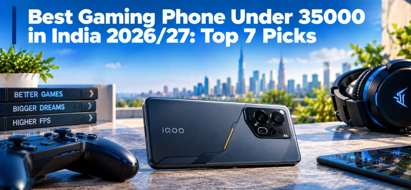 Best Gaming Phone Under ₹35,000 in India 2027: Top 7 Picks Tested for Performance